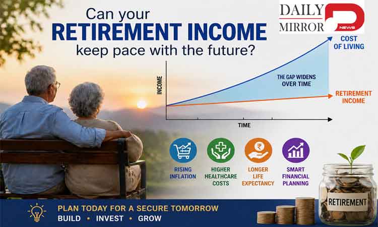 రిటైర్మెంట్ అనంతరం భవిష్యత్ అవసరాలకు తగ్గట్లుగా మీ ఆదాయం ఉంటుందా?