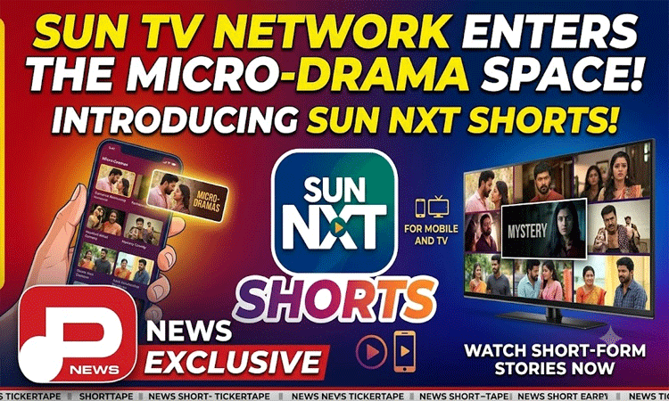Sun TV Network Enters the Micro-Drama Space with Sun NXT Shorts for Mobile and TV